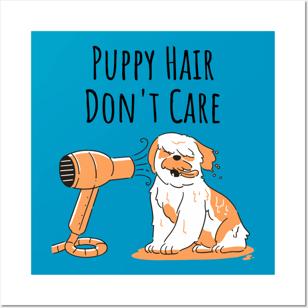 Puppy Hair Don't Care Wall Art by KayBee Gift Shop